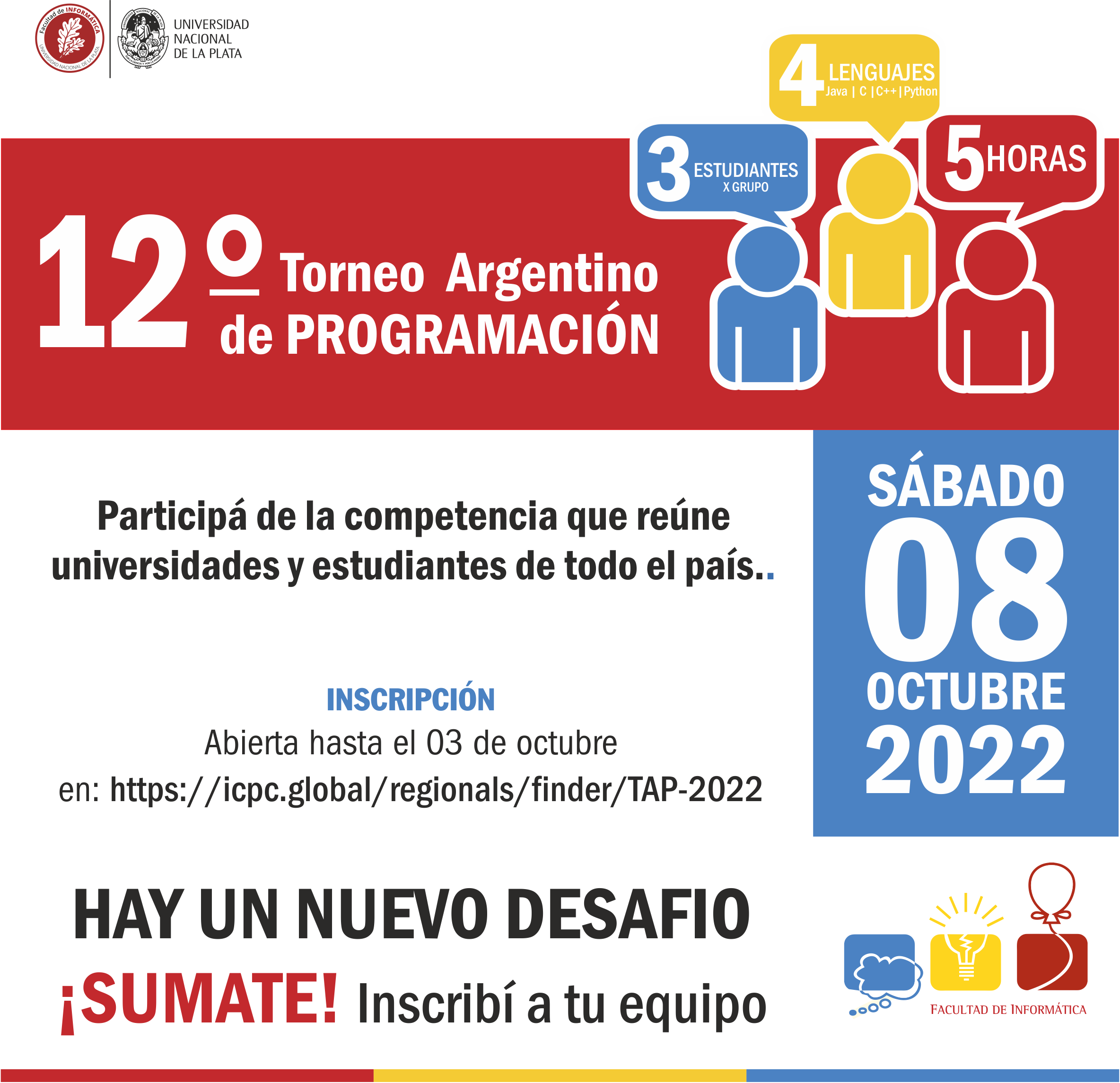 Duodécimo Torneo Argentino de Programación Sábado 8 de octubre del 2022  Inscripción abierta hasta el 3 de octubre en https://icpc.global/regionals/finder/TAP-2022